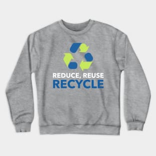 Reduce, reuse, recycle Crewneck Sweatshirt